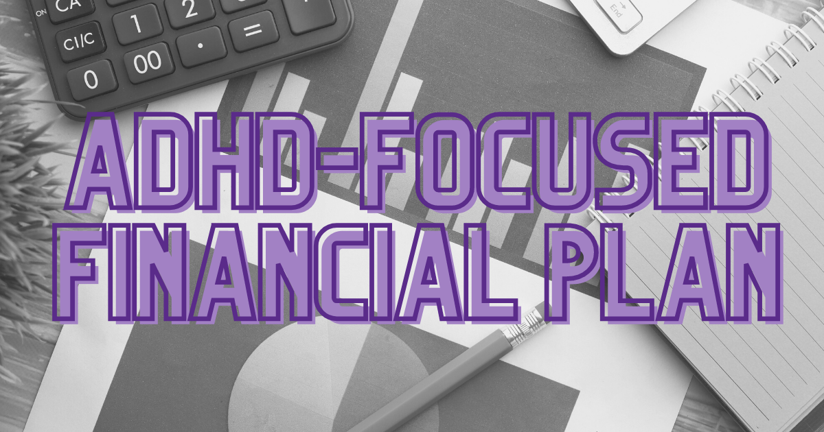 You need an ADHD-Specific Financial Plan!