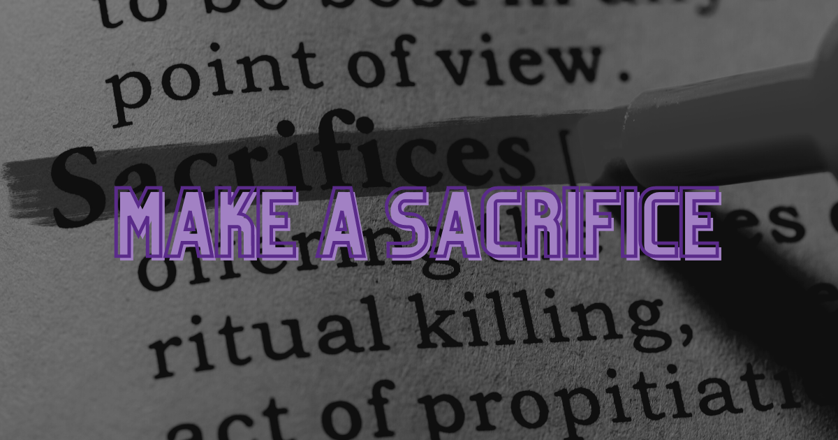 Make One Big Sacrifice